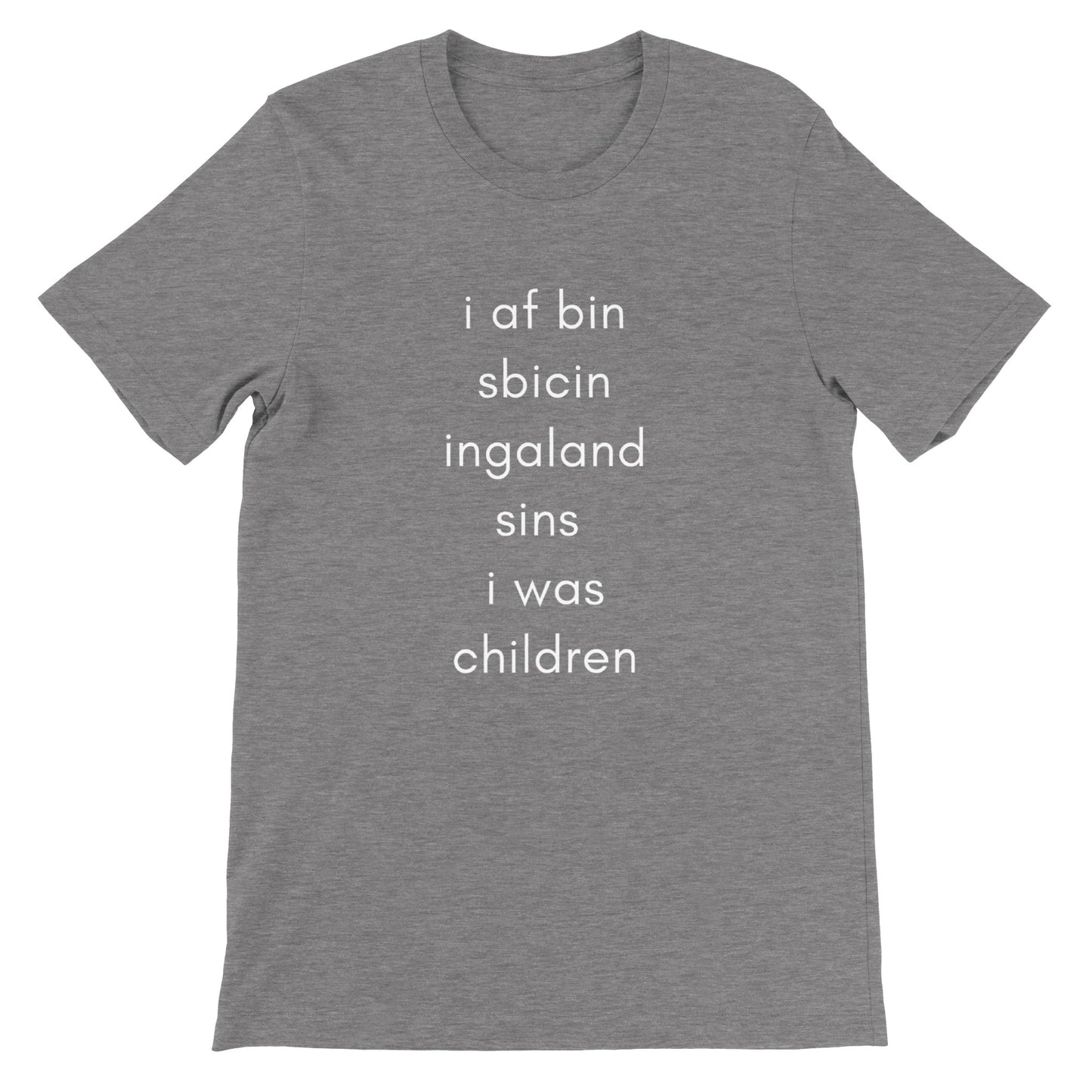 I've been speaking England since I was Children - Premium Unisex Crewneck T-shirt