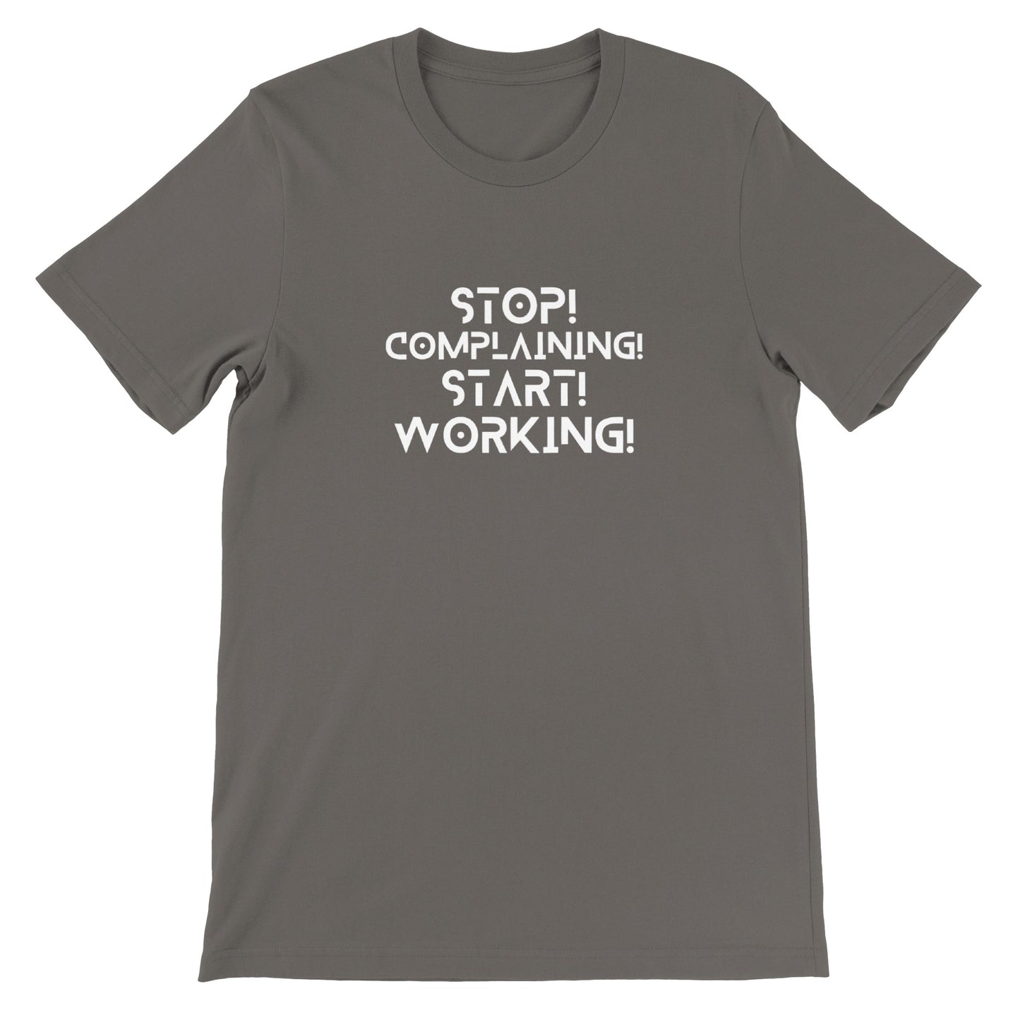 Stop Complaining, Start Working - Premium Unisex Crewneck T-shirt