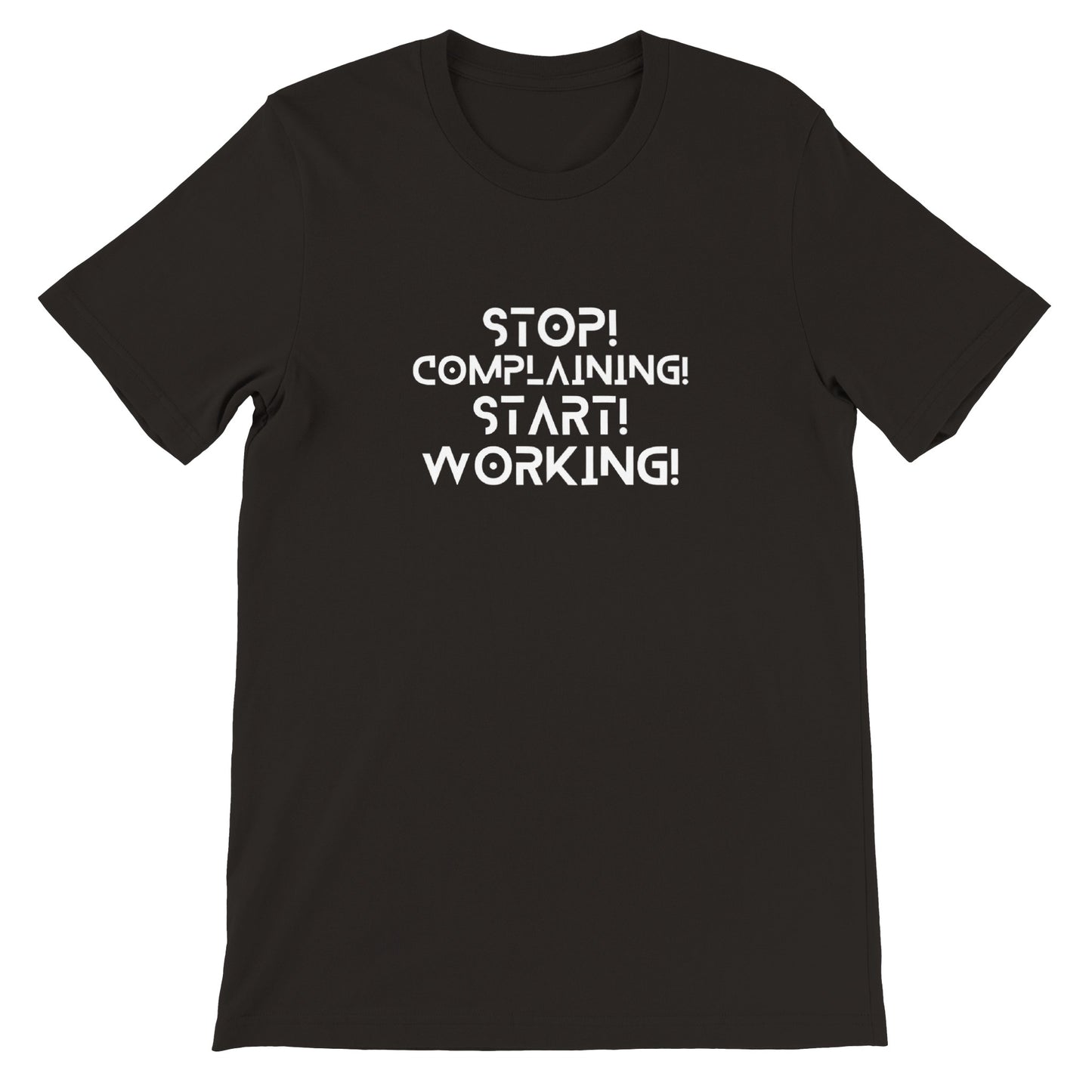 Stop Complaining, Start Working - Premium Unisex Crewneck T-shirt