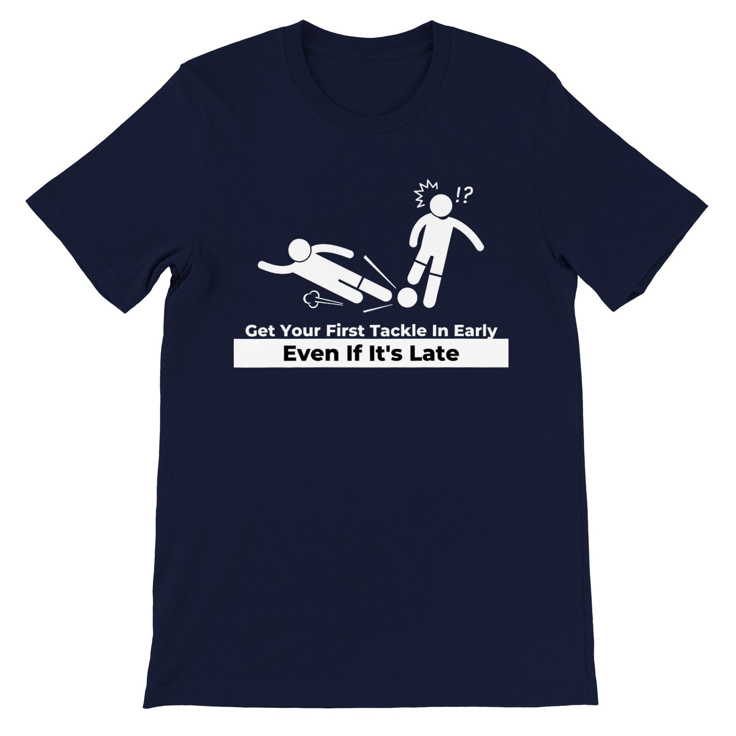 Get Your First Tackle In Early Football/Soccer - Premium Unisex Crewneck T-shirt