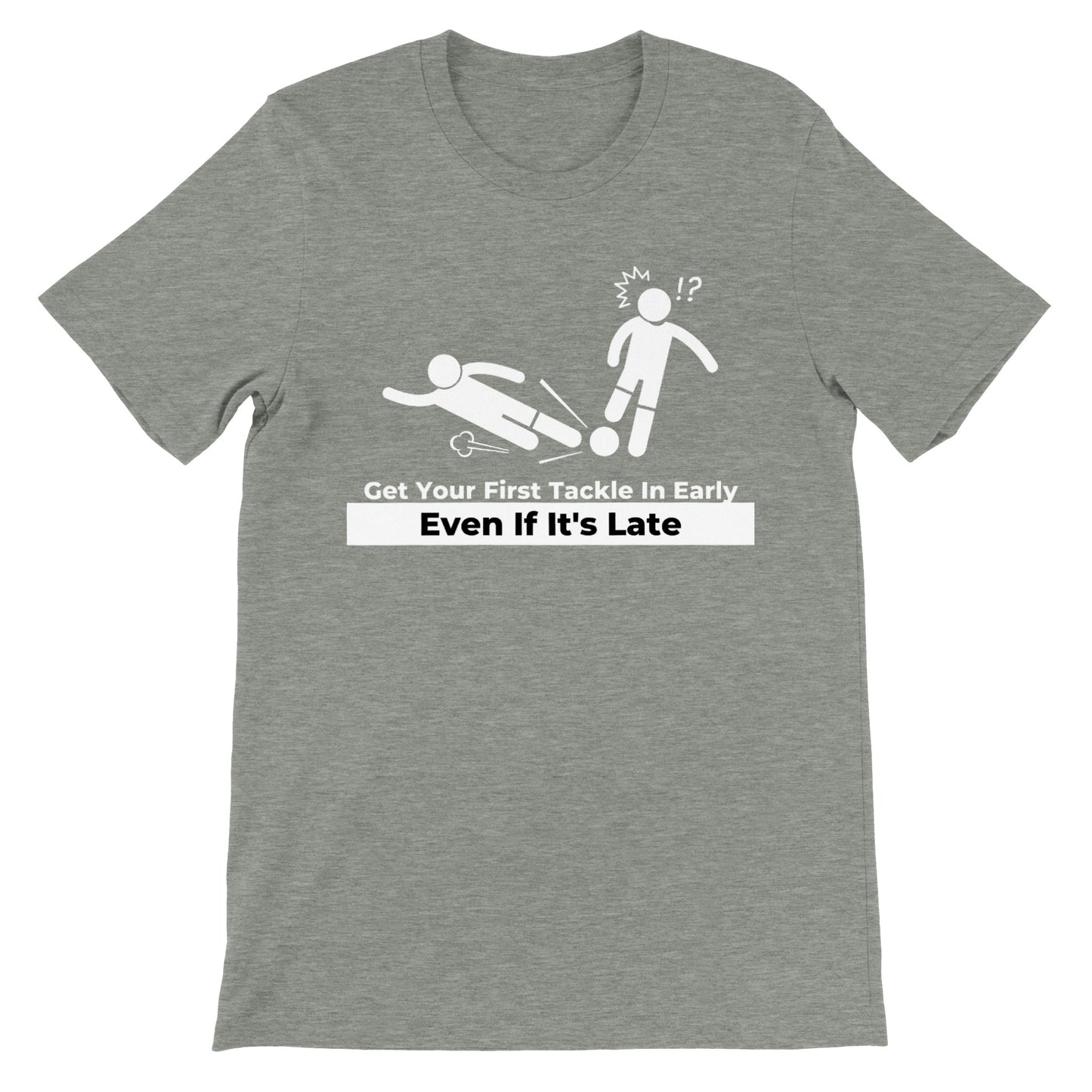 Get Your First Tackle In Early Football/Soccer - Premium Unisex Crewneck T-shirt