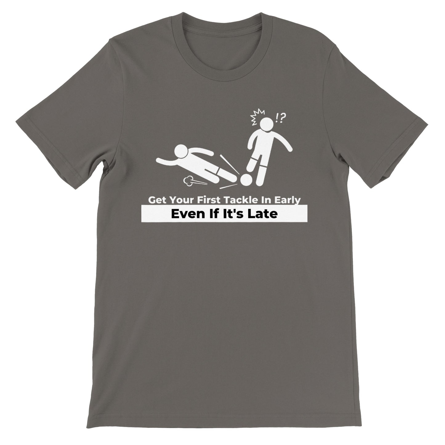 Get Your First Tackle In Early Football/Soccer - Premium Unisex Crewneck T-shirt