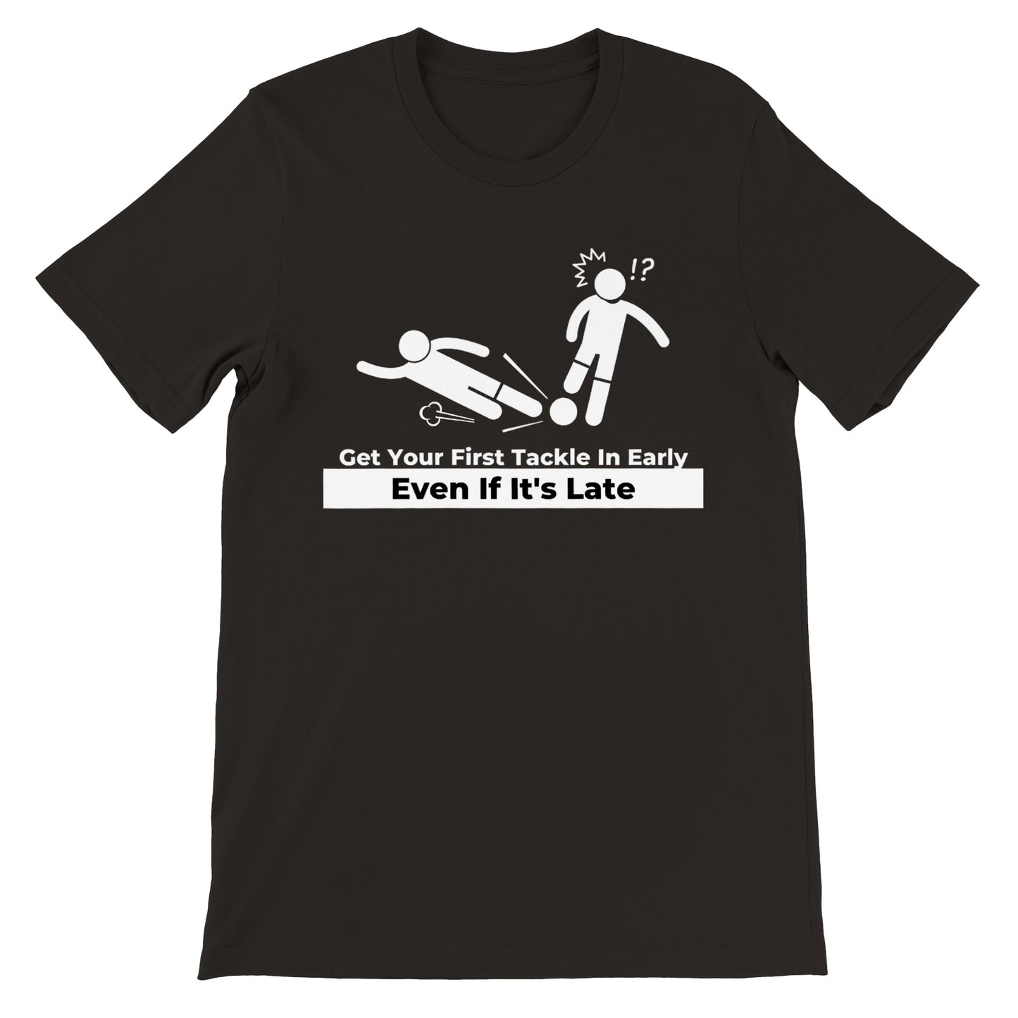 Get Your First Tackle In Early Football/Soccer - Premium Unisex Crewneck T-shirt