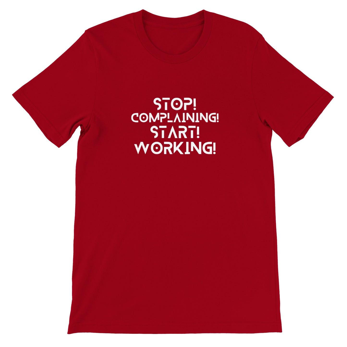 Stop Complaining, Start Working - Premium Unisex Crewneck T-shirt