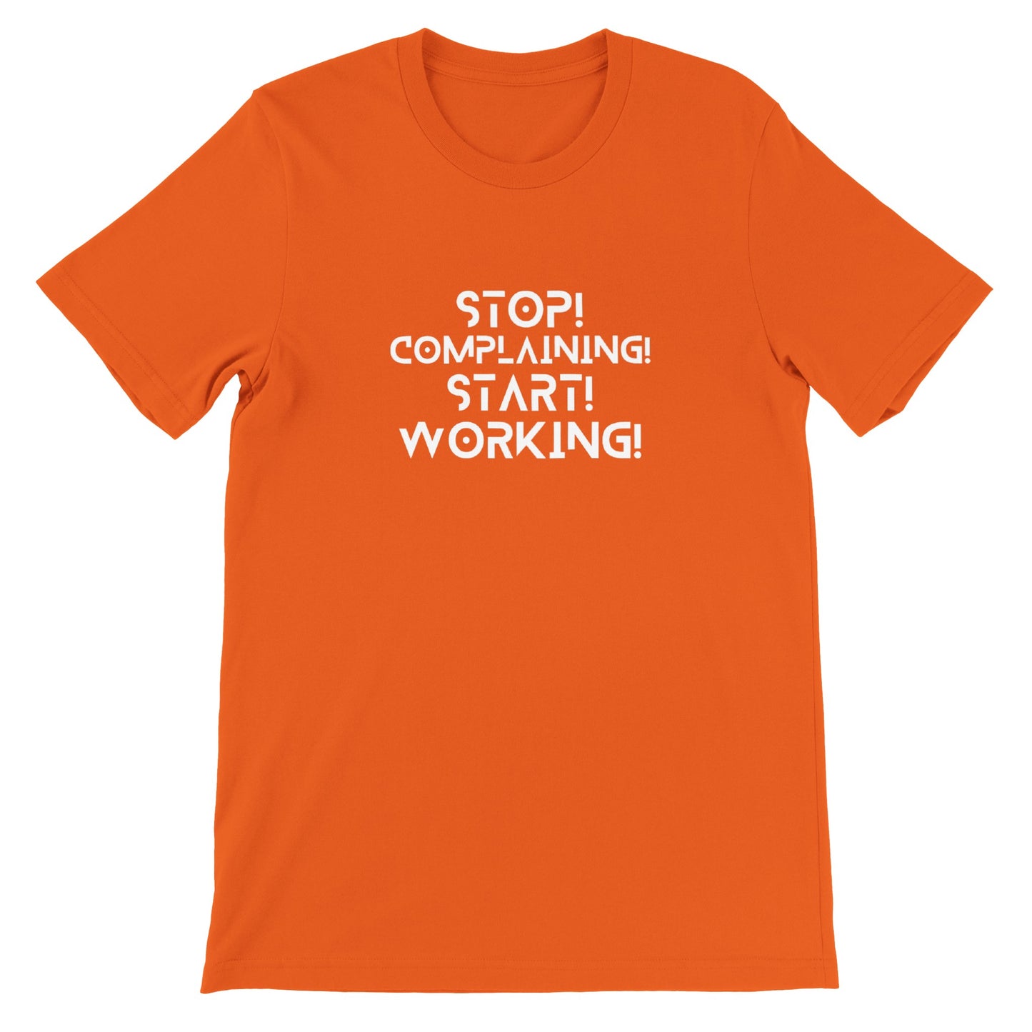 Stop Complaining, Start Working - Premium Unisex Crewneck T-shirt