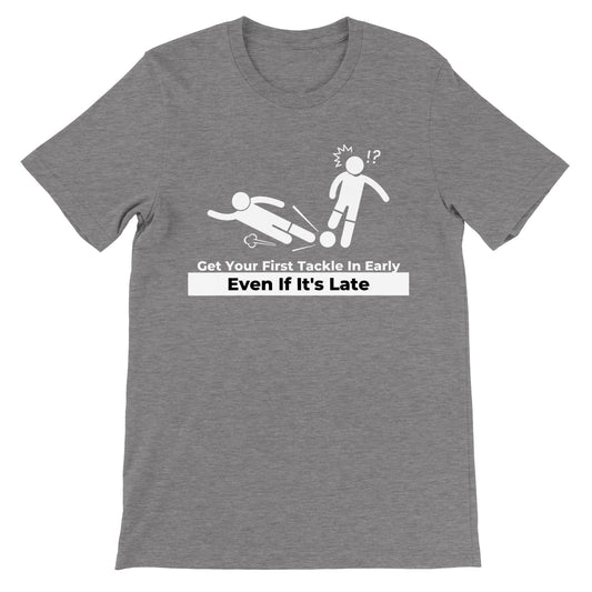 Get Your First Tackle In Early Football/Soccer  - Premium Unisex Crewneck T-shirt