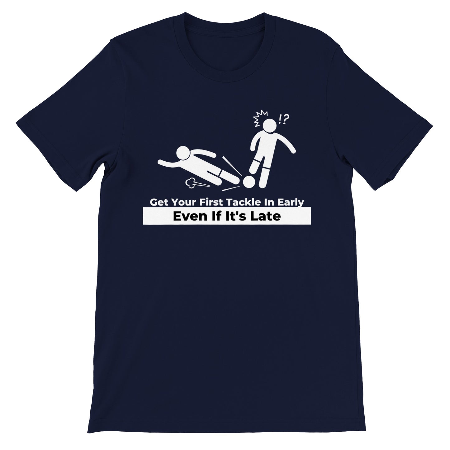 Get Your First Tackle In Early Football/Soccer  - Premium Unisex Crewneck T-shirt